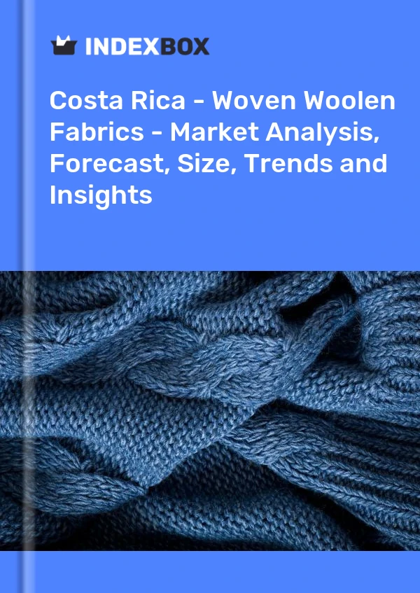 Report Costa Rica - Woven Woolen Fabrics - Market Analysis, Forecast, Size, Trends and Insights for 499$