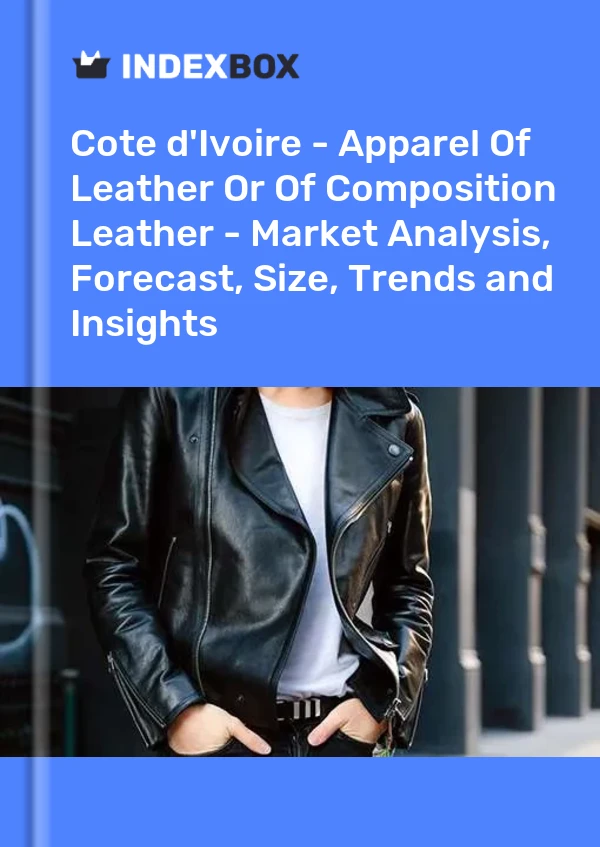 Report Cote d'Ivoire - Apparel of Leather or of Composition Leather - Market Analysis, Forecast, Size, Trends and Insights for 499$