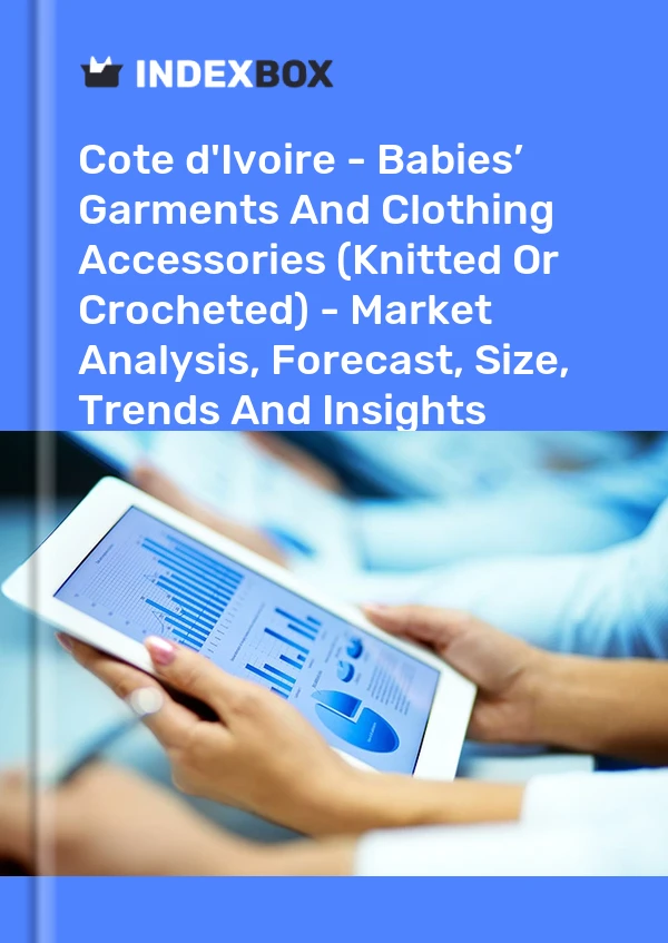 Report Cote d'Ivoire - Babies’ Garments and Clothing Accessories (Knitted or Crocheted) - Market Analysis, Forecast, Size, Trends and Insights for 499$