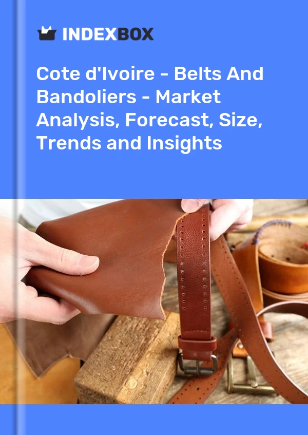 Report Cote d'Ivoire - Belts and Bandoliers - Market Analysis, Forecast, Size, Trends and Insights for 499$