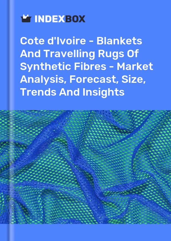 Report Cote d'Ivoire - Blankets and Travelling Rugs of Synthetic Fibres - Market Analysis, Forecast, Size, Trends and Insights for 499$