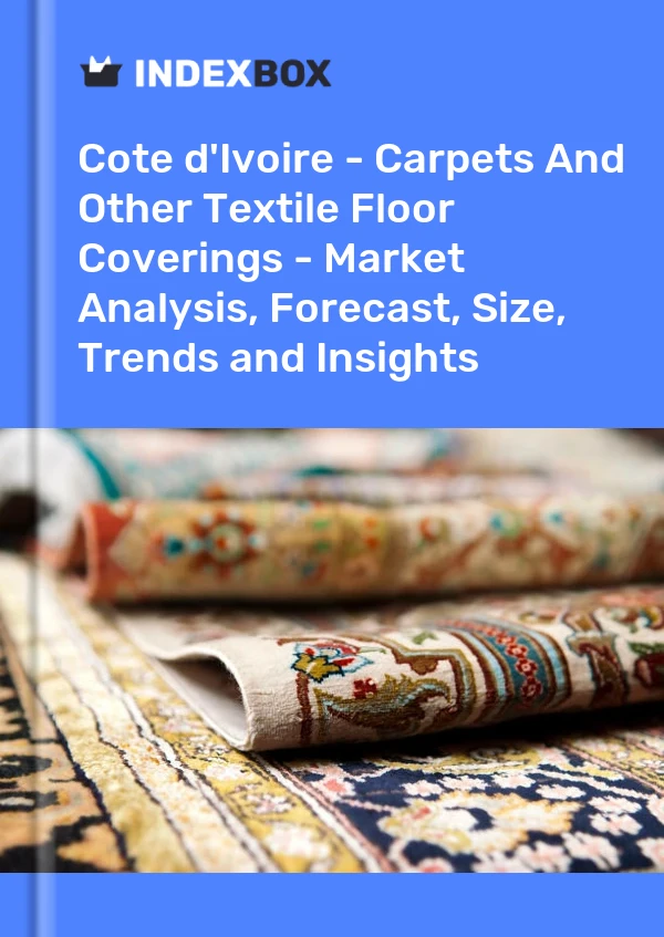 Report Cote d'Ivoire - Carpets and Other Textile Floor Coverings - Market Analysis, Forecast, Size, Trends and Insights for 499$