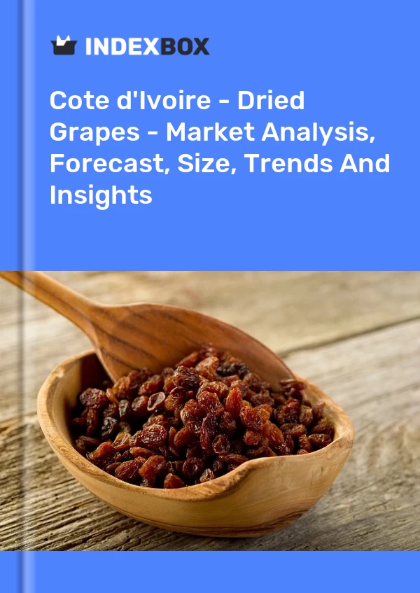 Report Cote d'Ivoire - Dried Grapes - Market Analysis, Forecast, Size, Trends and Insights for 499$