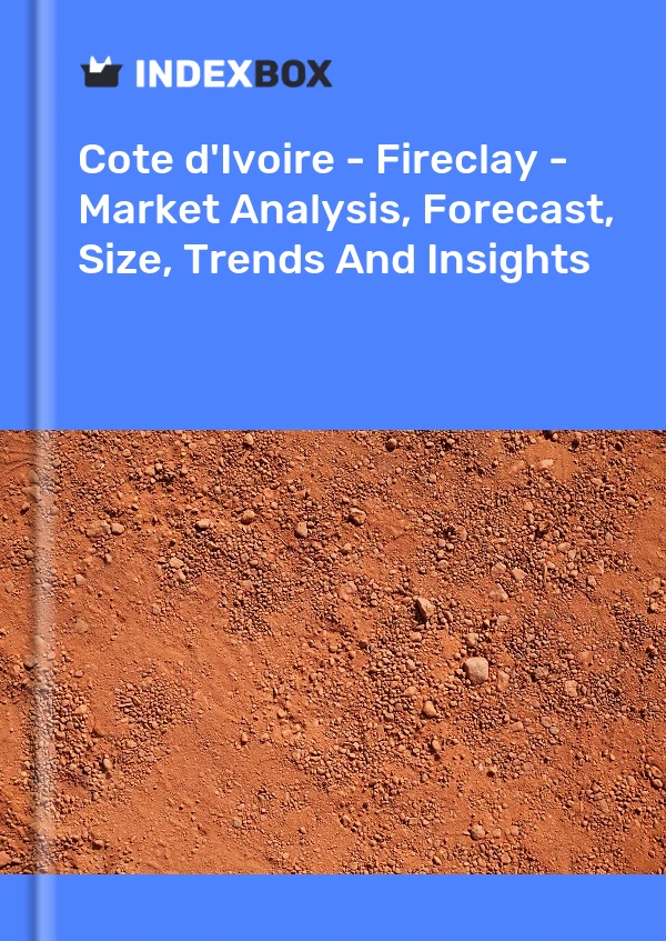 Report Cote d'Ivoire - Fireclay - Market Analysis, Forecast, Size, Trends and Insights for 499$