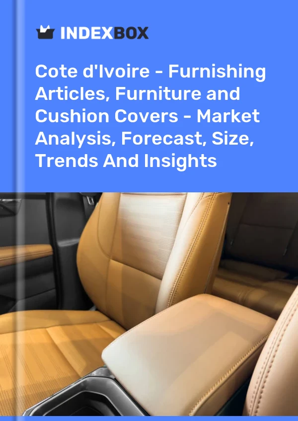 Report Cote d'Ivoire - Furnishing Articles, Furniture and Cushion Covers - Market Analysis, Forecast, Size, Trends and Insights for 499$
