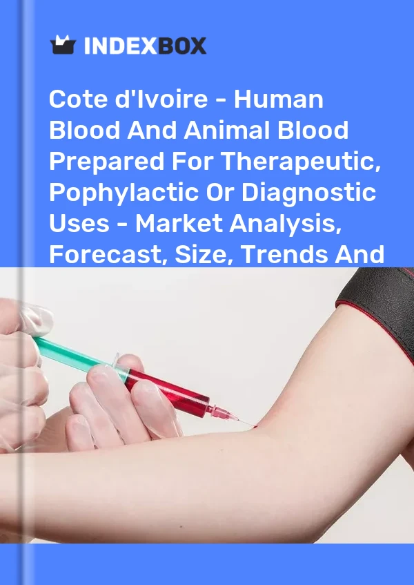 Report Cote d'Ivoire - Human Blood and Animal Blood Prepared for Therapeutic, Pophylactic or Diagnostic Uses - Market Analysis, Forecast, Size, Trends and Insights for 499$