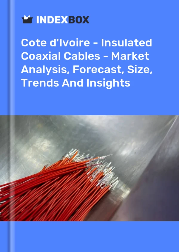 Report Cote d'Ivoire - Insulated Coaxial Cables - Market Analysis, Forecast, Size, Trends and Insights for 499$