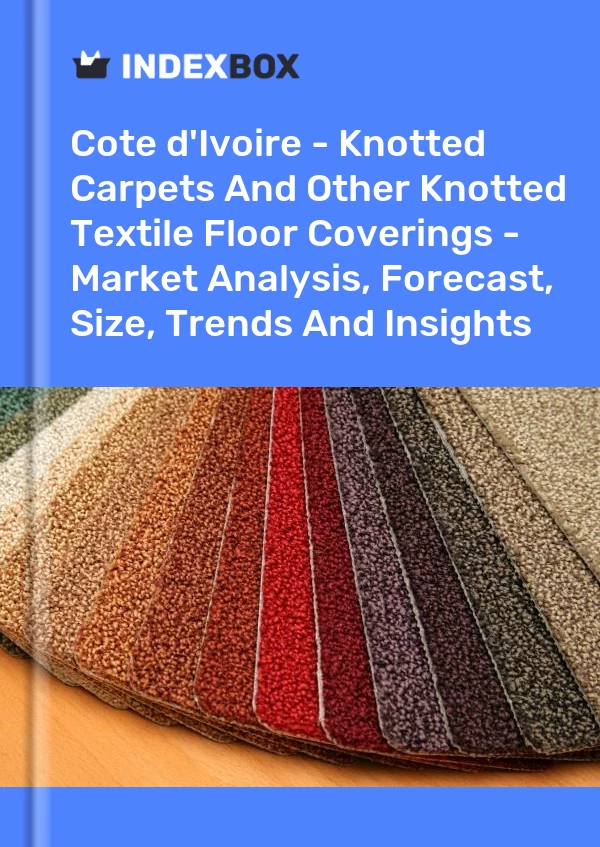 Report Cote d'Ivoire - Knotted Carpets and Other Knotted Textile Floor Coverings - Market Analysis, Forecast, Size, Trends and Insights for 499$