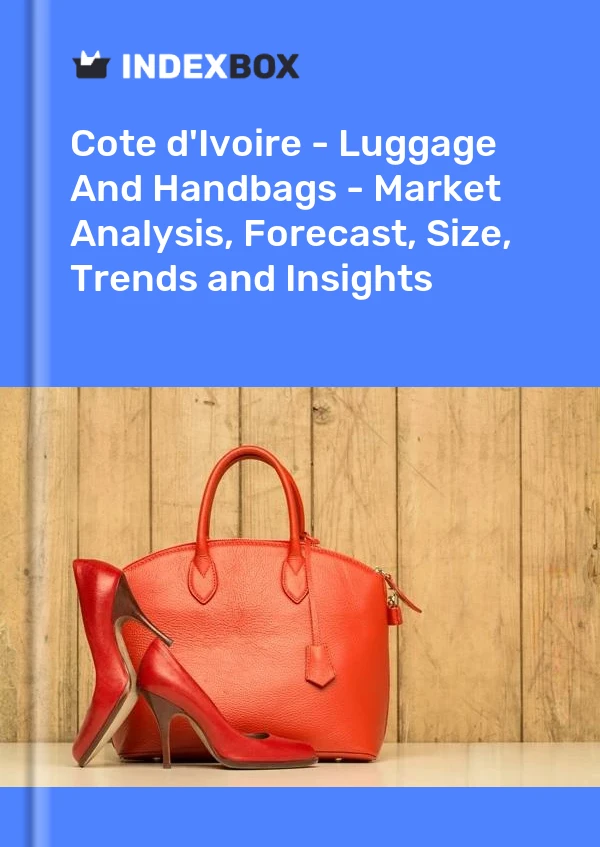 Report Cote d'Ivoire - Luggage and Handbags - Market Analysis, Forecast, Size, Trends and Insights for 499$