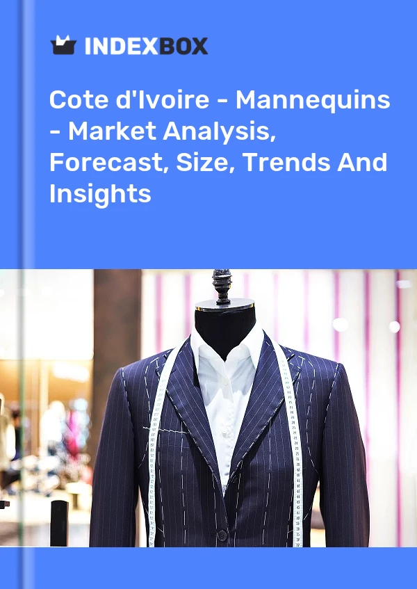 Report Cote d'Ivoire - Mannequins - Market Analysis, Forecast, Size, Trends and Insights for 499$