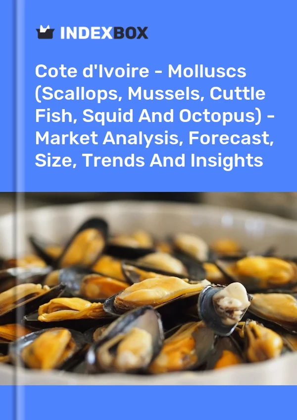 Report Cote d'Ivoire - Molluscs (Scallops, Mussels, Cuttle Fish, Squid and Octopus) - Market Analysis, Forecast, Size, Trends and Insights for 499$