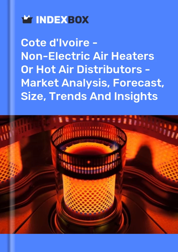 Report Cote d'Ivoire - Non-Electric Air Heaters or Hot Air Distributors - Market Analysis, Forecast, Size, Trends and Insights for 499$