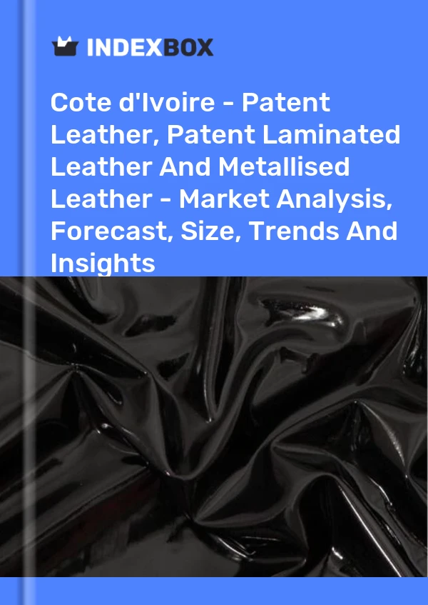 Report Cote d'Ivoire - Patent Leather, Patent Laminated Leather and Metallised Leather - Market Analysis, Forecast, Size, Trends and Insights for 499$