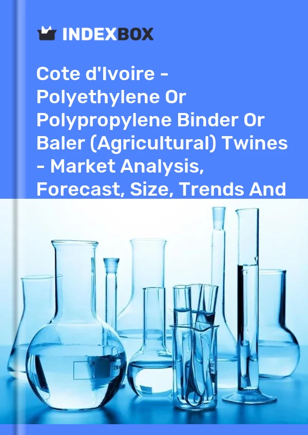 Report Cote d'Ivoire - Polyethylene or Polypropylene Binder or Baler (Agricultural) Twines - Market Analysis, Forecast, Size, Trends and Insights for 499$