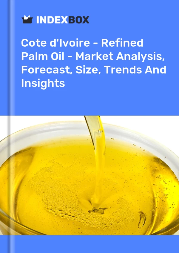 Report Cote d'Ivoire - Refined Palm Oil - Market Analysis, Forecast, Size, Trends and Insights for 499$