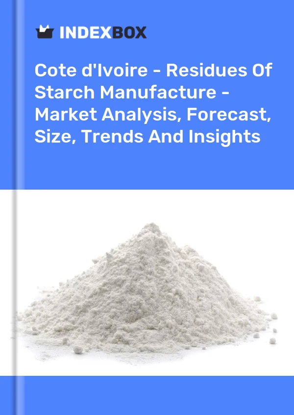 Report Cote d'Ivoire - Residues of Starch Manufacture - Market Analysis, Forecast, Size, Trends and Insights for 499$