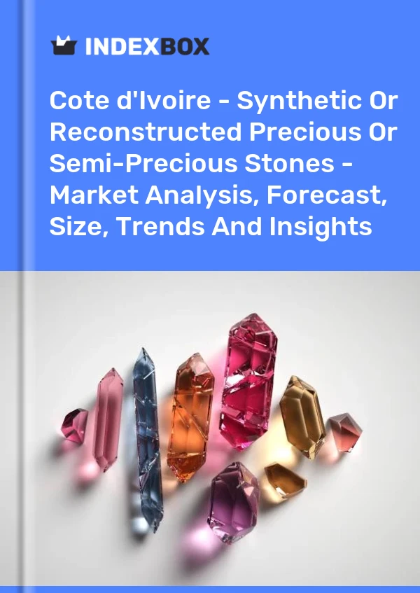 Report Cote d'Ivoire - Synthetic or Reconstructed Precious or Semi-Precious Stones - Market Analysis, Forecast, Size, Trends and Insights for 499$