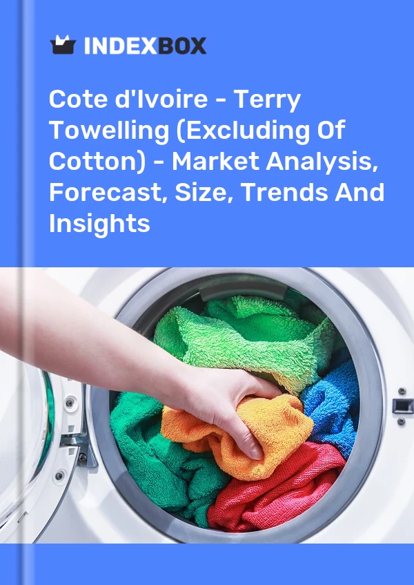 Report Cote d'Ivoire - Terry Towelling (Excluding of Cotton) - Market Analysis, Forecast, Size, Trends and Insights for 499$