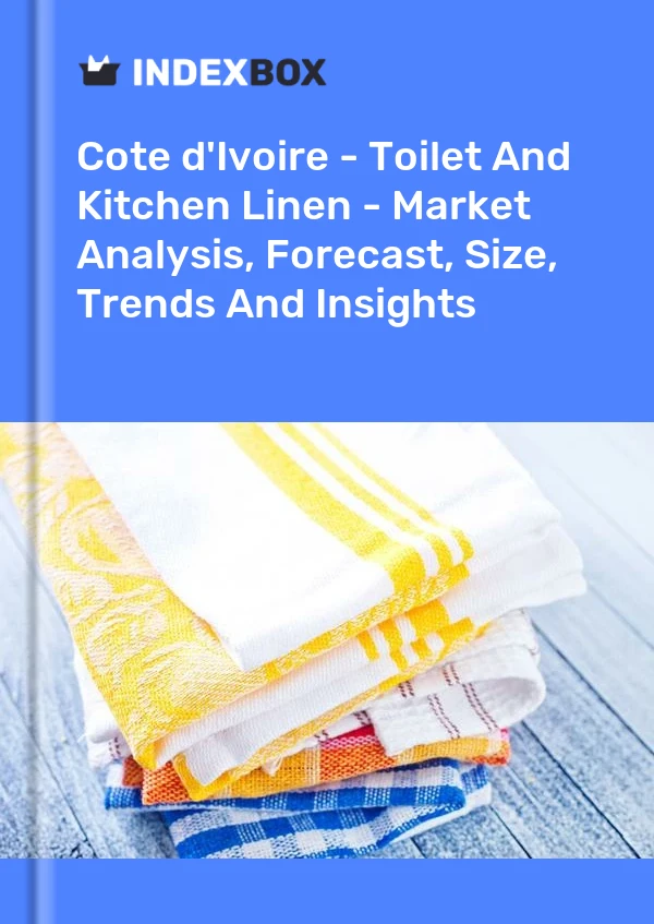 Report Cote d'Ivoire - Toilet and Kitchen Linen - Market Analysis, Forecast, Size, Trends and Insights for 499$