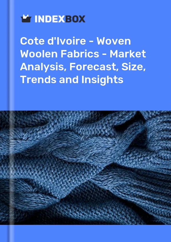 Report Cote d'Ivoire - Woven Woolen Fabrics - Market Analysis, Forecast, Size, Trends and Insights for 499$