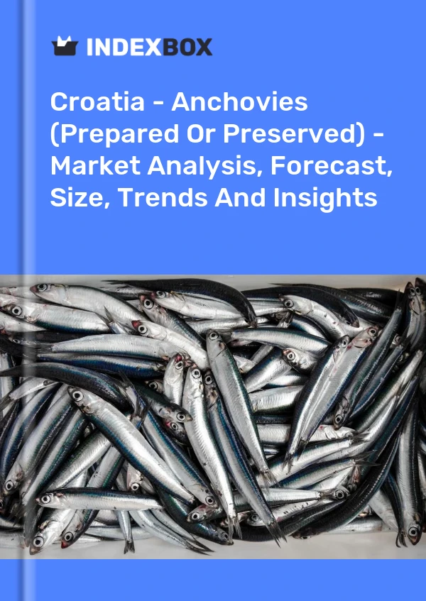 Croatia - Anchovies (Prepared Or Preserved) - Market Analysis, Forecast, Size, Trends And Insights