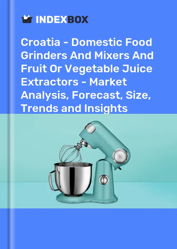 Report Croatia - Domestic Food Grinders and Mixers and Fruit or Vegetable Juice Extractors - Market Analysis, Forecast, Size, Trends and Insights for 499$