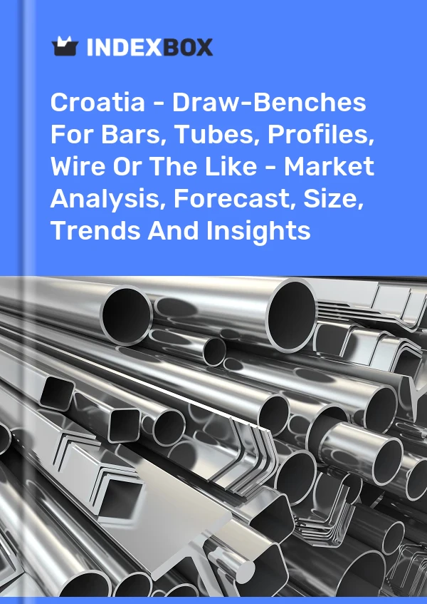 Croatia - Draw-Benches For Bars, Tubes, Profiles, Wire Or The Like - Market Analysis, Forecast, Size, Trends And Insights