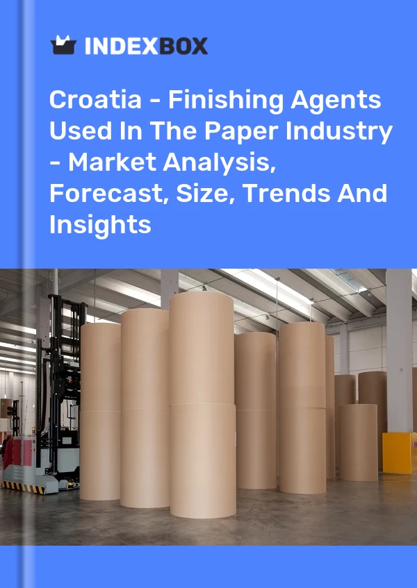 Report Croatia - Finishing Agents Used in the Paper Industry - Market Analysis, Forecast, Size, Trends and Insights for 499$