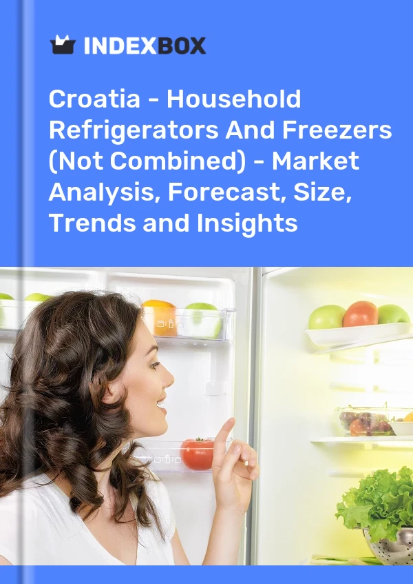 Croatia - Household Refrigerators And Freezers (Not Combined) - Market Analysis, Forecast, Size, Trends and Insights