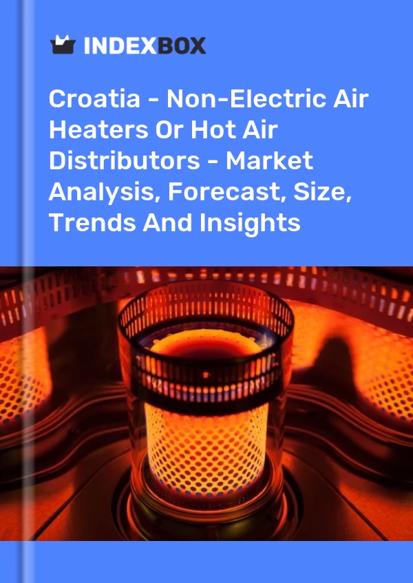 Report Croatia - Non-Electric Air Heaters or Hot Air Distributors - Market Analysis, Forecast, Size, Trends and Insights for 499$