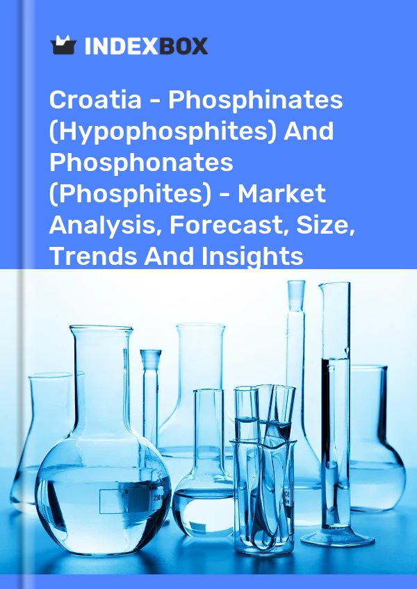 Croatia - Phosphinates (Hypophosphites) And Phosphonates (Phosphites) - Market Analysis, Forecast, Size, Trends And Insights