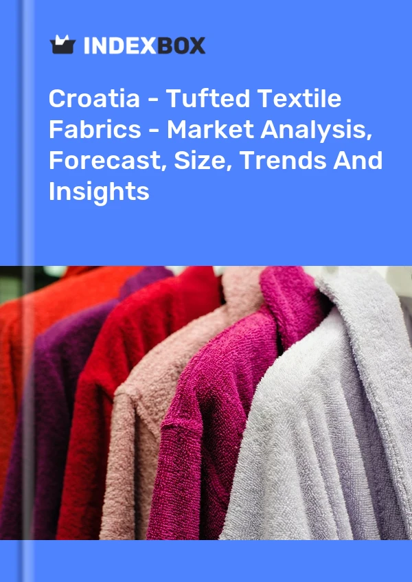 Report Croatia - Tufted Textile Fabrics - Market Analysis, Forecast, Size, Trends and Insights for 499$