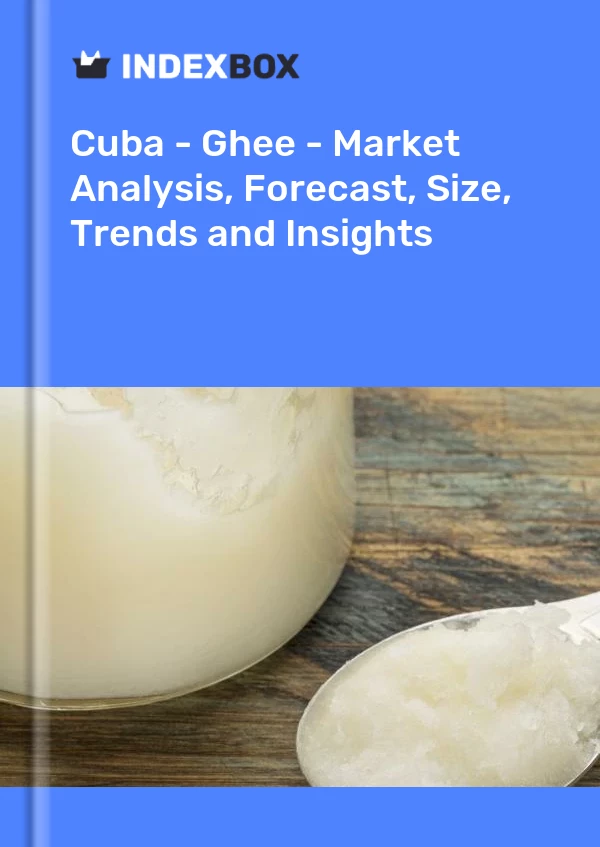 Report Cuba - Ghee - Market Analysis, Forecast, Size, Trends and Insights for 499$