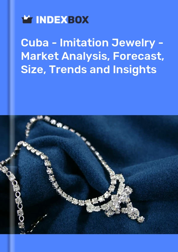 Report Cuba - Imitation Jewelry - Market Analysis, Forecast, Size, Trends and Insights for 499$