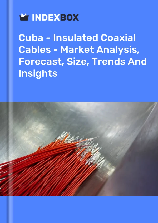 Report Cuba - Insulated Coaxial Cables - Market Analysis, Forecast, Size, Trends and Insights for 499$
