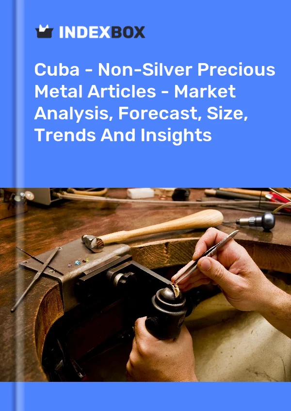 Report Cuba - Non-Silver Precious Metal Articles - Market Analysis, Forecast, Size, Trends and Insights for 499$
