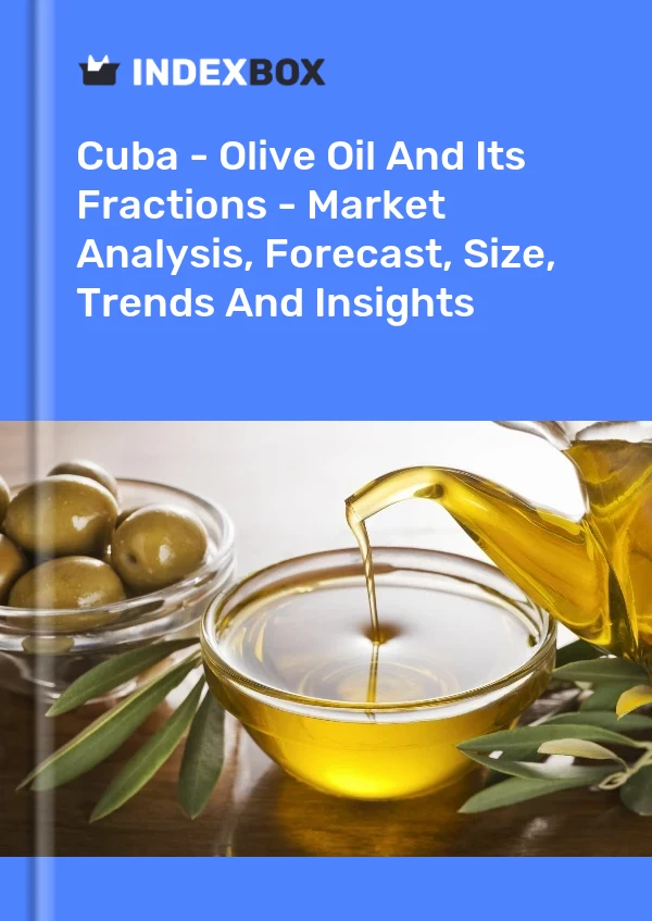 Report Cuba - Olive Oil and Its Fractions - Market Analysis, Forecast, Size, Trends and Insights for 499$