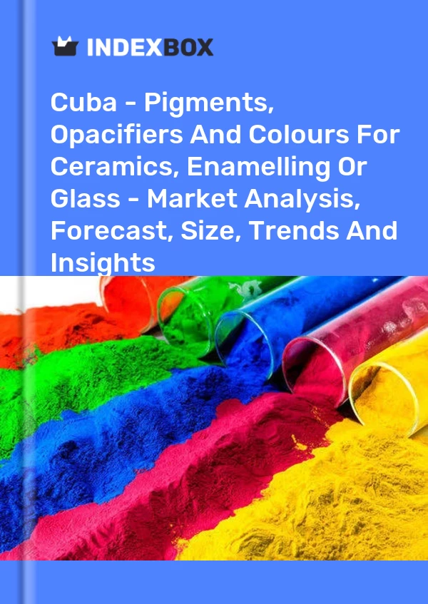 Report Cuba - Pigments, Opacifiers and Colours for Ceramics, Enamelling or Glass - Market Analysis, Forecast, Size, Trends and Insights for 499$