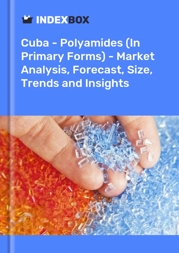 Report Cuba - Polyamides (In Primary Forms) - Market Analysis, Forecast, Size, Trends and Insights for 499$