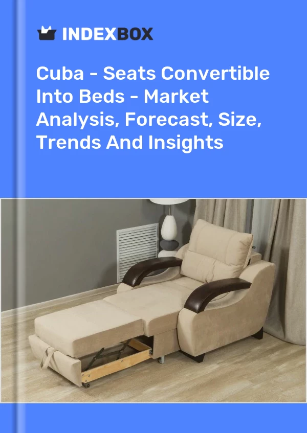 Report Cuba - Seats Convertible Into Beds - Market Analysis, Forecast, Size, Trends and Insights for 499$