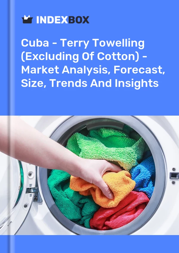 Report Cuba - Terry Towelling (Excluding of Cotton) - Market Analysis, Forecast, Size, Trends and Insights for 499$