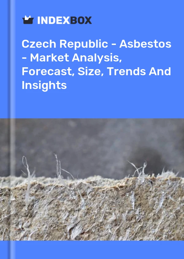 报告 捷克共和国 - 石棉 - 市场分析、预测、规模、趋势和见解 for 499$