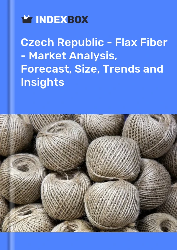 报告 捷克共和国 - 亚麻纤维 - 市场分析、预测、规模、趋势和见解 for 499$