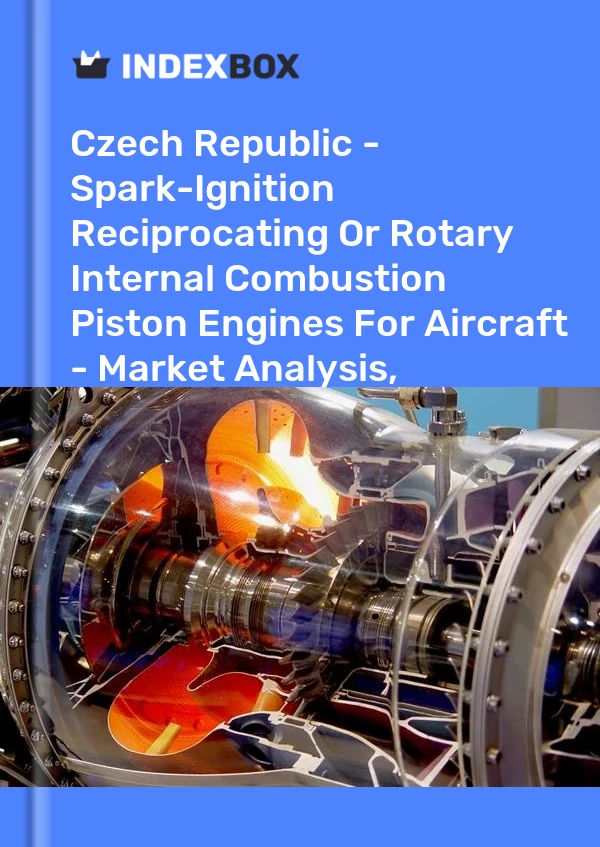 报告 捷克共和国 - 飞机用火花点火往复式或旋转式内燃活塞发动机 - 市场分析、预测、规模、趋势和见解 for 499$