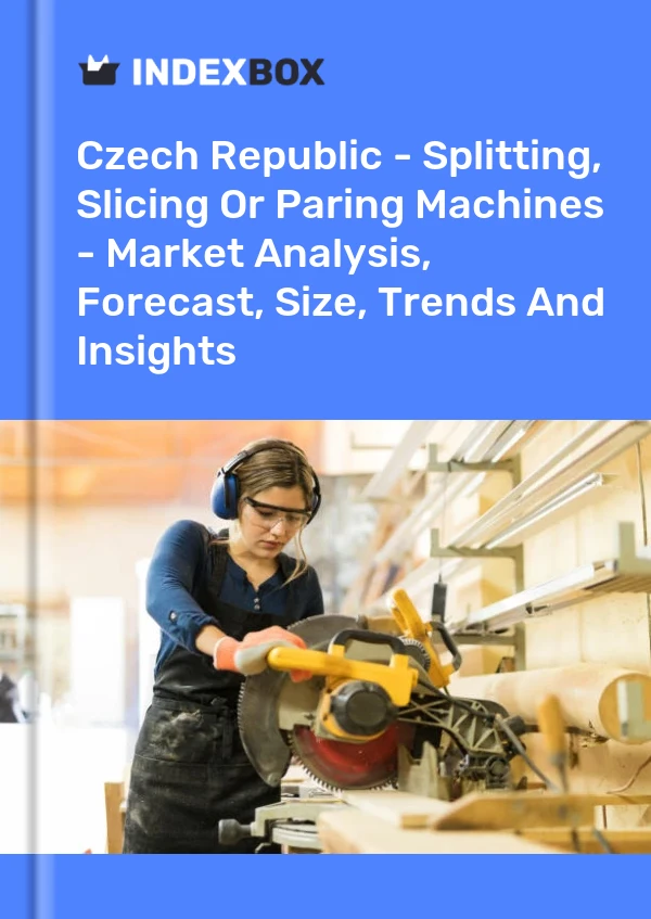 Czech Republic - Splitting, Slicing Or Paring Machines - Market Analysis, Forecast, Size, Trends And Insights