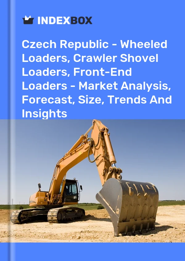 报告 捷克共和国 - 轮式装载机、履带式铲装载机、前端装载机 - 市场分析、预测、规模、趋势和见解 for 499$