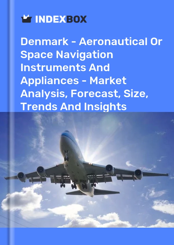报告 丹麦 - 航空或太空导航仪器和设备 - 市场分析、预测、规模、趋势和见解 for 499$