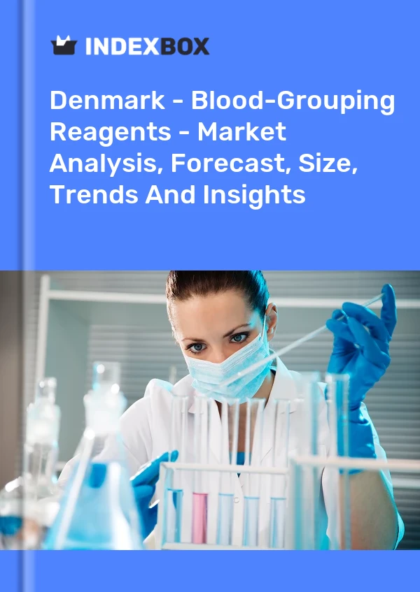报告 丹麦 - 血型试剂 - 市场分析、预测、规模、趋势和见解 for 499$