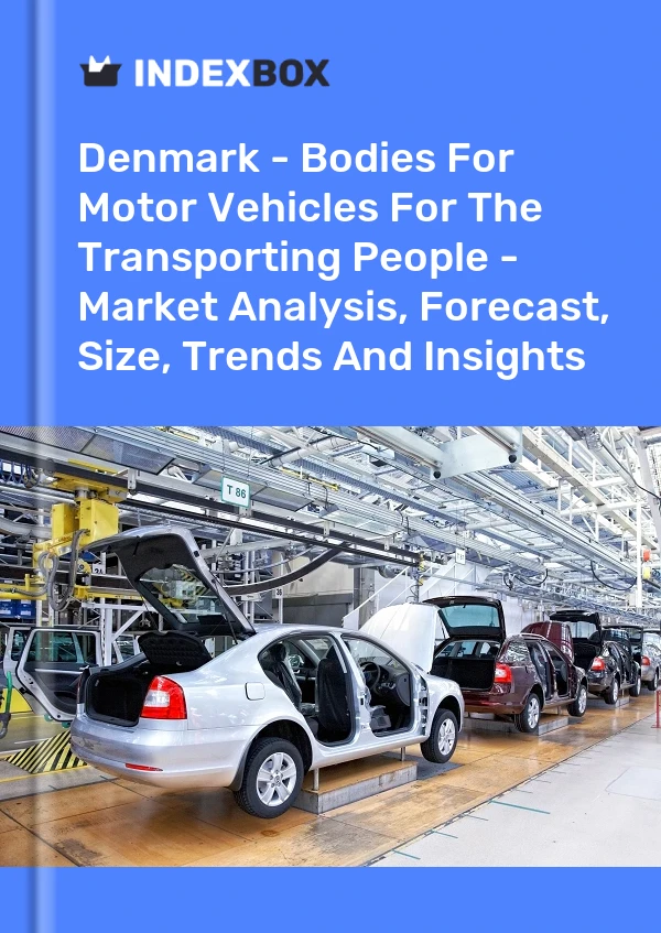 报告 丹麦 - 用于运输人员的机动车车身 - 市场分析、预测、规模、趋势和见解 for 499$