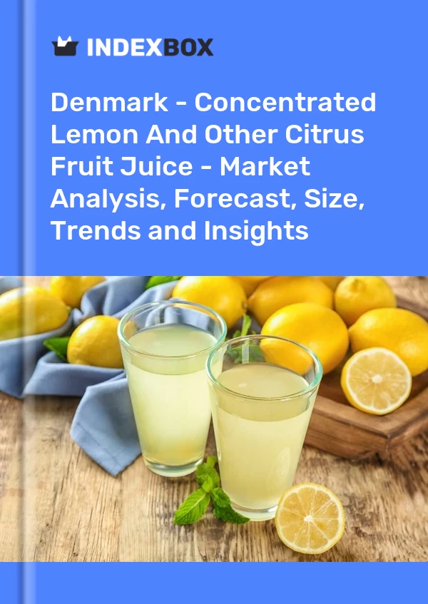 报告 丹麦 - 浓缩柠檬汁和其他柑橘类果汁 - 市场分析、预测、规模、趋势和见解 for 499$